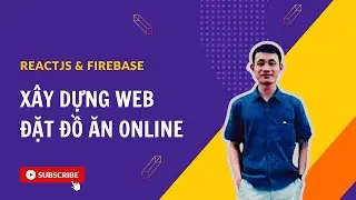 [Đồ án Reactjs] Bài 1 - Xây dựng Web đặt đồ ăn online từ A - Z Với ReactJS và Firebase