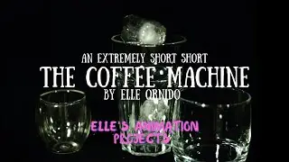 The Coffee Machine | An Extremely Short Short | Elle's Animation Projects