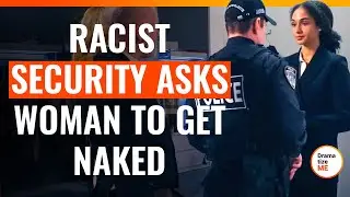 Racist Security Asks Woman To Get Naked