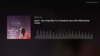 Ep.16 - How Feng Shui Can Transform Your Life With Patricia Lohan