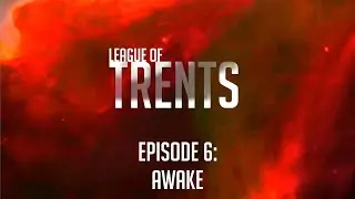 League of Trents Episode 6: Awake