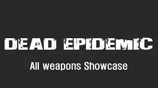 Dead Epidemic(Land Of The Dead: RTFG Mod) All weapons Showcase