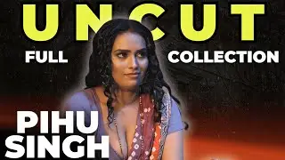Pihu Singh की जबरदस्त Uncut Web Series | Uncut Collection 2023 | Filmic Journey