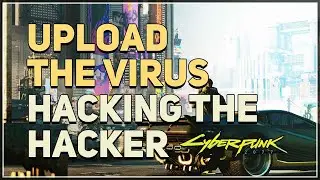 Upload the virus Hacking The Hacker Cyberpunk 2077