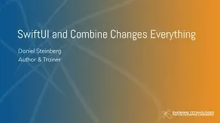 Daniel Steinberg — SwiftUI and Combine Changes Everything