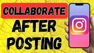 How To Collaborate On Instagram After Posting IOS/ANDROID