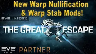 Eve Online - 'The Great Escape' Warp Nullification and Stability Changes being Tested!