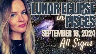 🌕Pisces Lunar Eclipse: What It Means For You! ✨ September 18th, 2024 | 🔮 All Zodiac Signs