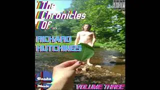 The Chronicles Of Richard Hutchings : Volume Three {Full Johnny}