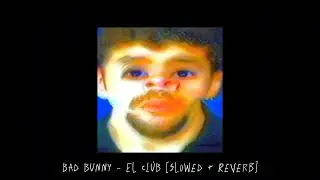 Bad Bunny - El CLúB [Slowed + Reverb]