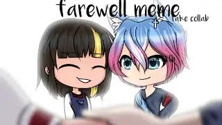 ¤Farewell meme¤ // fake collab // gacha life