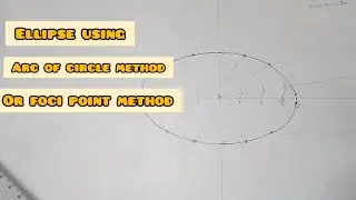 ELLIPSE BY FOCI POINT METHOD OR ARC OF CIRCLE METHOD in | Technical drawing