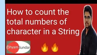 How to count the total numbers of character in a String || Shyam Sundar