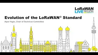 LoRaWAN Live: Munich - The Evolution of the LoRaWAN Standard