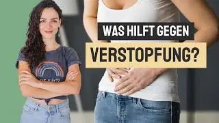 Was hilft gegen VERSTOPFUNG? So bringst du deine Verdauung in Schwung! 💩