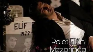 Polat Elif'in Mezarında Eskileri Hatırlıyor (Özel Edit)