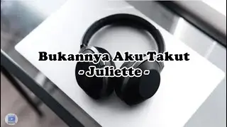 Bukannya aku takut - Juliette (lirik)