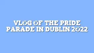 A vlog of the pride parade in Dublin 2022!🌈✨
