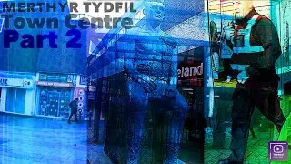 Merthyr Tydfil Town Centre | Part 2