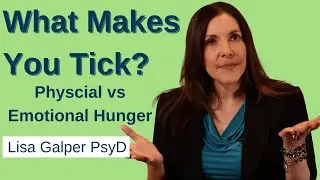 What Makes You Tick: Emotinal versus Physical Hunger | with Lisa Galper PsyD