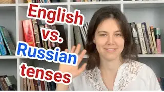 ENGLISH VS. RUSSIAN TENSES. How to understand English Tenses?