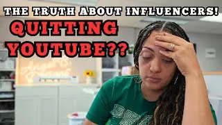 QUITTING YOUTUBE?? | THE TRUTH ABOUT BEING AN INFLUENCER!