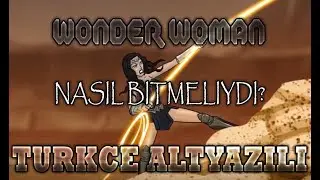 Wonder Woman Nasıl Bitmeliydi?[TÜRKÇE ALTYAZILI\HD]
