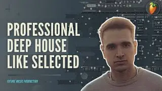 Professional DEEP HOUSE like selected FLP