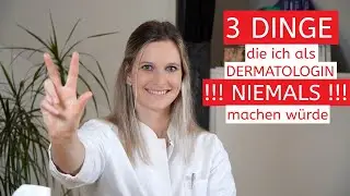 [4K] 3 Dinge die ich als Dermatologin niemals machen würde ! ! ! | No-Go´s | Insider-Tipps