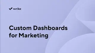 Custom Dashboards for Marketing | Train with a Wrike Expert Series