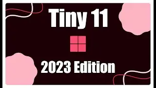 Experience the Power of Tiny11: 2023 Edition - Installation Walkthrough