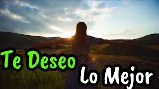 Te Deseo Lo Mejor En Tu Vida ¦ Gratitud, Frases, Reflexiones, Versos, Reflexión