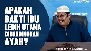 Apakah Bakti Kepada Ibu lebih utama dibandingkan Ayah, Ustadz Dr Firanda Andirja, MA