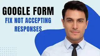 How To Fix Google Form Not Accepting Responses