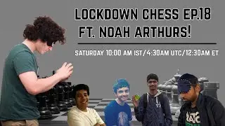 Lockdown livestream Chess ep.18 ft. Noah Arthurs!