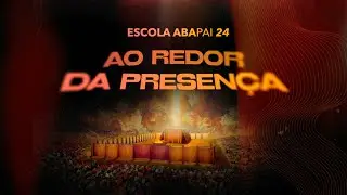 Escola Aba Pai 24 - Sessão 1 | Sexta, 26/07/2024 | Paz Church São Paulo