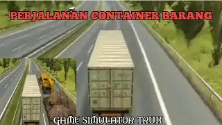 PERJALANAN TRUCK CONTAINER | SIMULATOR TRUK