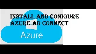 Install Azure AD Connect and configure- Step by Step.