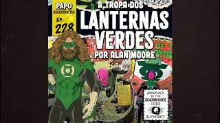 Papo Quadrinheiro (#228) - Lanternas Verdes do Alan Moore