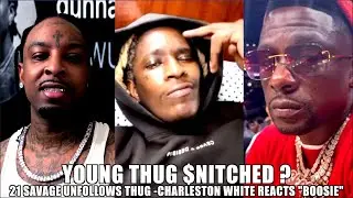Young Thug Responds Snitch'n Allegations, 21 Savage Unfollows, Charleston White Reacts To #Boosie
