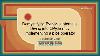 Talk - Sebastiaan Zeeff: Demystifying Python’s Internals: Diving into CPython by implementing...