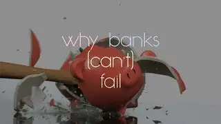 Why Banks (Can't) Fail