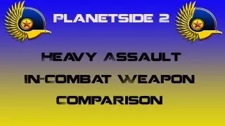 NC Heavy Assault Weapons In-Combat Comparison - Planetside 2