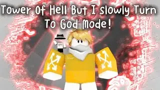 Tower of Hell But I slowly Turn To God Mode! [Roblox]