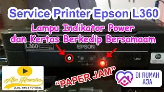 SERVICE PRINTER EPSON L360 - LAMPU POWER DAN KERTAS BERKEDIP BERSAMAAN
