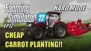 Farming Simulator 22 - EP12 - Carrot Planting Done Cheap | Hard Mode | Guide | Let's Play