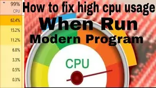 How to fix  high CPU usage when run modern Program Game and Application