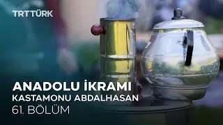 Ekşili Bulgur, Simit Aşı, Tarhana Çorbası | Kastamonu Abdalhasan | Anadolu İkramı - 61. Bölüm
