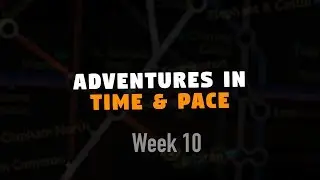Adventures in Time & Pace - Week 10