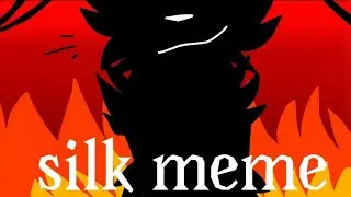 Silk |meme|flipaclip